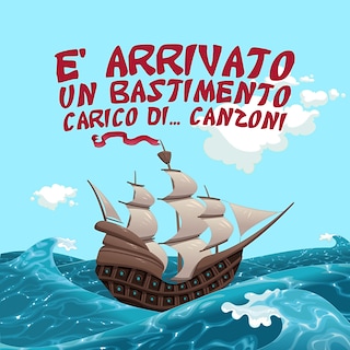 Copertina E' arrivato un bastimento carico di... canzoni