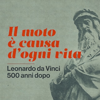 Copertina Il moto è causa d'ogni vita. Leonardo da Vinci 500 anni dopo