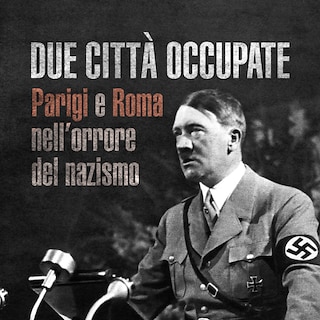 Copertina Due città occupate. Parigi e Roma nell'orrore del nazismo