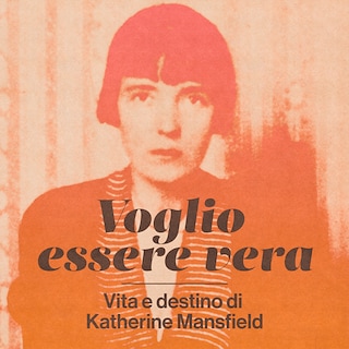 Copertina Voglio essere vera. Vita e destino di Katherine Mansfield