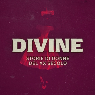 Copertina Divine. Storie di donne del XX secolo