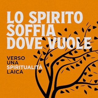 Copertina Lo Spirito soffia dove vuole - Verso una spiritualità laica