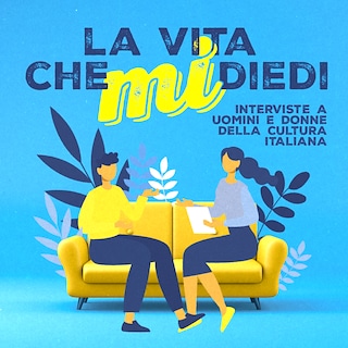 Copertina La vita che mi diedi - Interviste a uomini e donne della cultura italiana