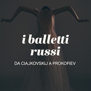 Copertina I balletti russi: da Ciajkovskij a Prokofiev