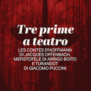 Copertina Tre prime a teatro - Les contes d'Hoffmann, Mefistofele e Turandot