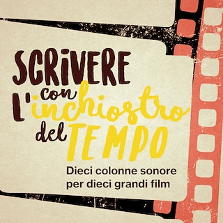 Copertina Scrivere con l'inchiostro del tempo - Dieci colonne sonore per dieci grandi film