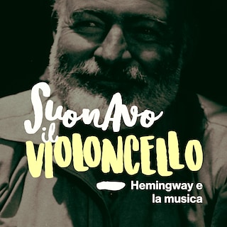 Copertina Suonavo il violoncello - Hemingway e la musica