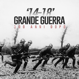 Copertina 14-18 Grande Guerra 100 anni dopo