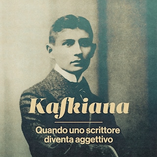 Copertina Kafkiana - Quando uno scrittore diventa aggettivo