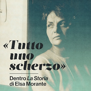 Copertina «Tutto uno scherzo» - Dentro La Storia di Elsa Morante