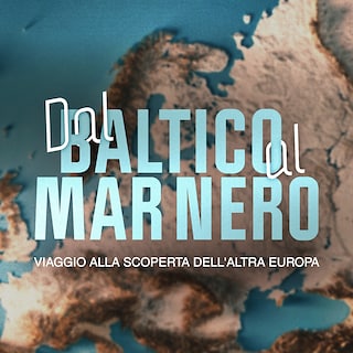 Copertina Dal Baltico al Mar Nero - Viaggio alla scoperta dell'altra Europa