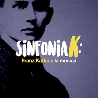 Copertina Sinfonia K: Franz Kafka e la musica