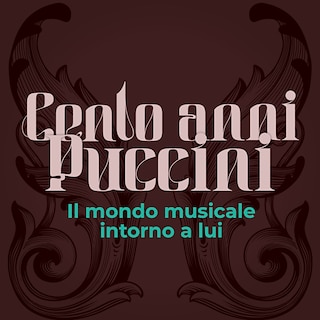 Copertina Cento anni Puccini - Il mondo musicale intorno a lui