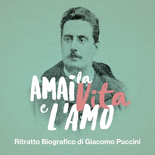 Copertina "Amai la vita, e l'amo": ritratto biografico di Giacomo Puccini