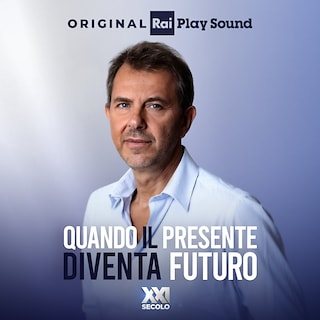 Copertina XXI Secolo - Quando il presente diventa futuro