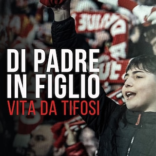 Copertina Di padre in figlio. Vita da tifosi