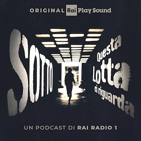 Sotto - Questa lotta ci riguarda - RaiPlay Sound