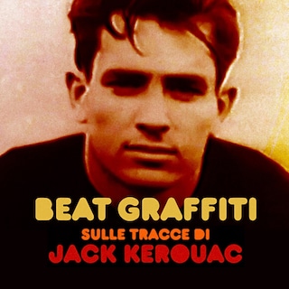 Copertina Beat Graffiti - Sulle tracce di Jack Kerouac