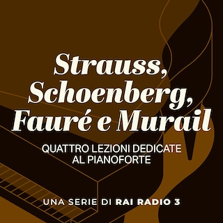 Copertina Strauss, Schoenberg, Fauré e Murail, quattro lezioni dedicate al pianoforte